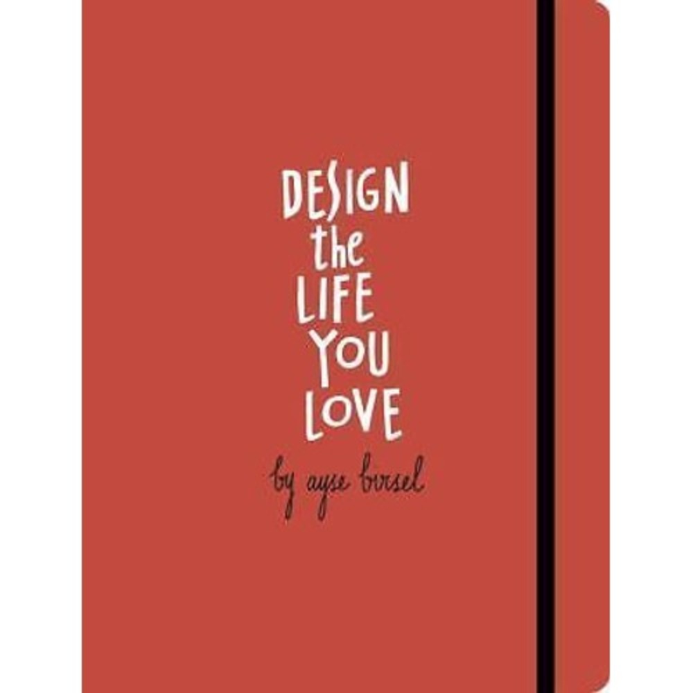Design the Life You Love Ayse Birsel Step-By-Step Guide Paperback 9781607748816